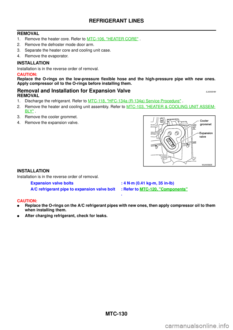 NISSAN NAVARA 2005  Repair Workshop Manual MTC-130
REFRIGERANT LINES
REMOVAL
1. Remove the heater core. Refer toMTC-106, "HEATER CORE".
2. Remove the defroster mode door arm.
3. Separate the heater core and cooling unit case.
4. Remove the eva