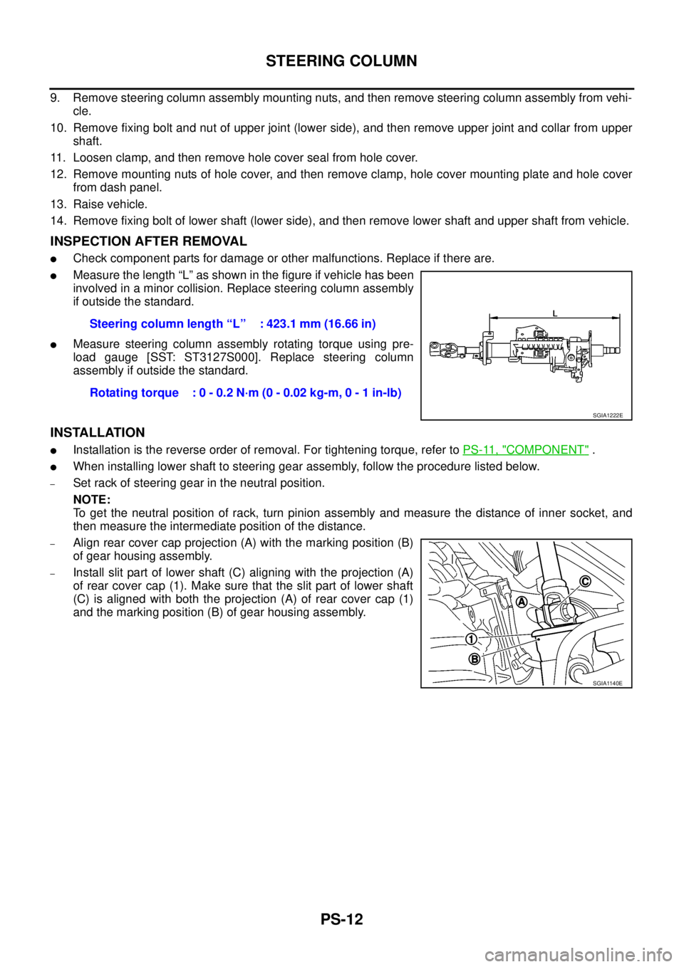 NISSAN NAVARA 2005  Repair Workshop Manual PS-12
STEERING COLUMN
9. Remove steering column assembly mounting nuts, and then remove steering column assembly from vehi-
cle.
10. Remove fixing bolt and nut of upper joint (lower side), and then re
