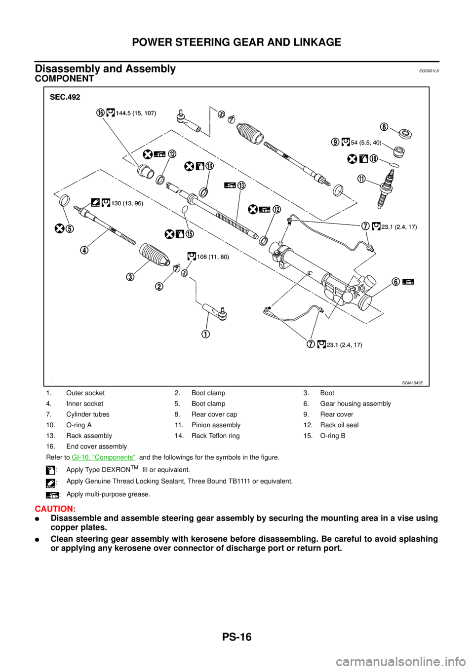 NISSAN NAVARA 2005  Repair Workshop Manual PS-16
POWER STEERING GEAR AND LINKAGE
Disassembly and Assembly
EGS001LK
COMPONENT
CAUTION:
lDisassemble and assemble steering gear assembly by securing the mounting area in a vise using
copper plates.