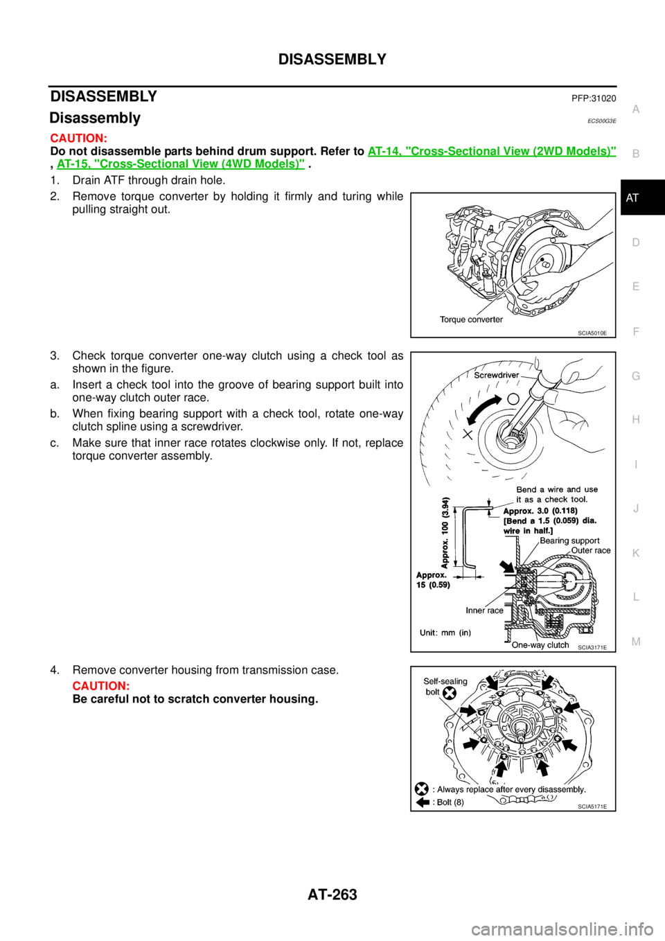 NISSAN NAVARA 2005  Repair Workshop Manual DISASSEMBLY
AT-263
D
E
F
G
H
I
J
K
L
MA
B
AT
DISASSEMBLYPFP:31020
DisassemblyECS00G3E
CAUTION:
Do not disassemble parts behind drum support. Refer toAT-14, "
Cross-Sectional View (2WD Models)"
,AT-15,