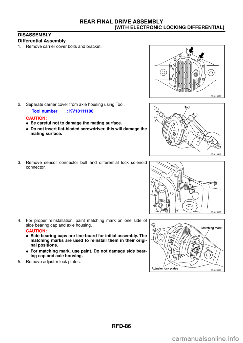 NISSAN NAVARA 2005  Repair Workshop Manual RFD-86
[WITH ELECTRONIC LOCKING DIFFERENTIAL]
REAR FINAL DRIVE ASSEMBLY
DISASSEMBLY
Differential Assembly
1. Remove carrier cover bolts and bracket.
2. Separate carrier cover from axle housing using T