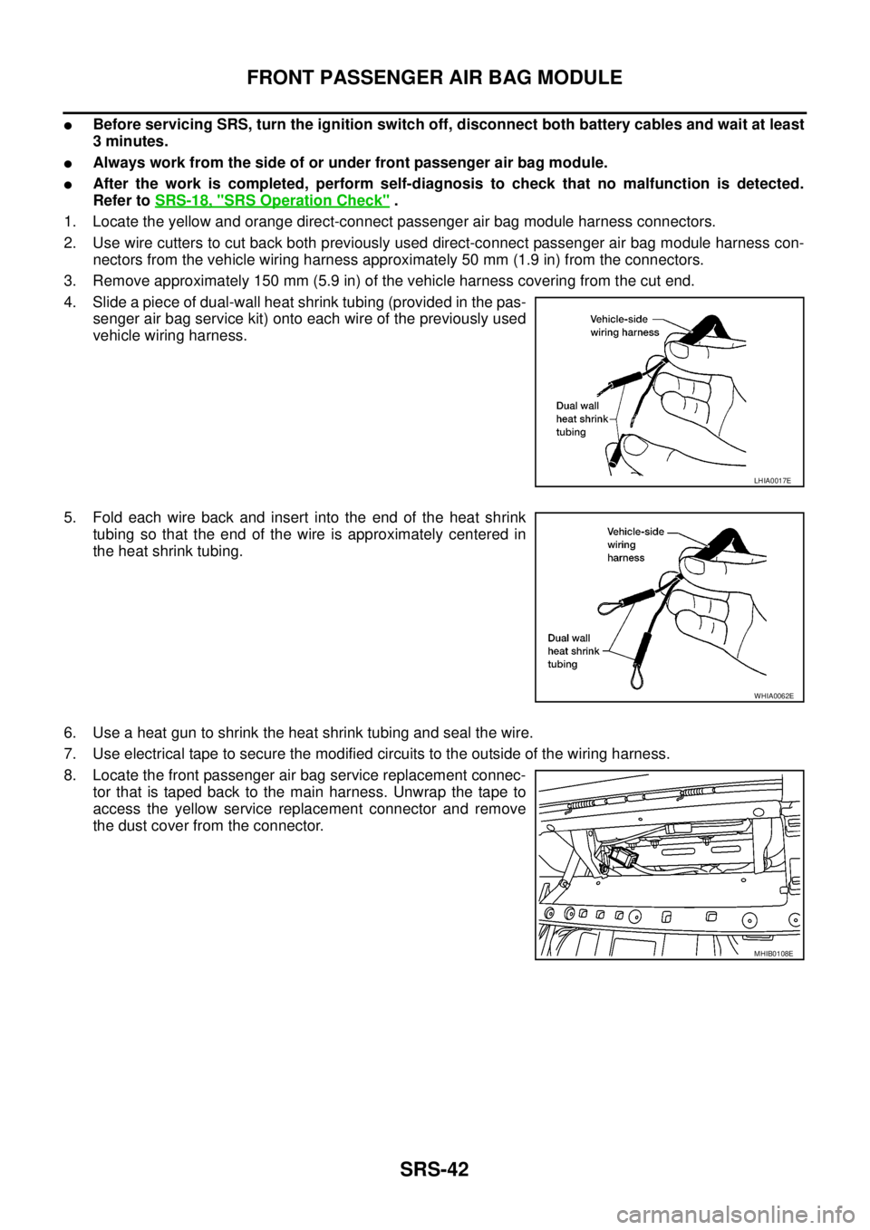 NISSAN NAVARA 2005 Repair Workshop Manual SRS-42
FRONT PASSENGER AIR BAG MODULE
lBefore servicing SRS, turn the ignition switch off, disconnect both battery cables and wait at least
3 minutes.
lAlways work from the side of or under front pass NISSAN NAVARA 2005 Repair Workshop Manual SRS-42
FRONT PASSENGER AIR BAG MODULE
lBefore servicing SRS, turn the ignition switch off, disconnect both battery cables and wait at least
3 minutes.
lAlways work from the side of or under front pass