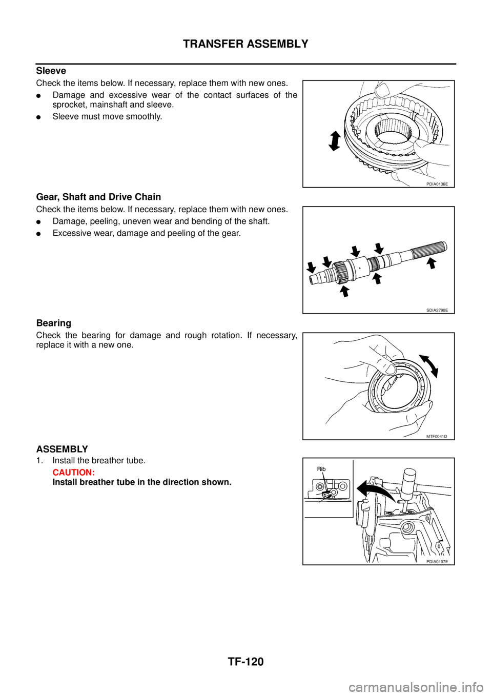 NISSAN NAVARA 2005  Repair Workshop Manual TF-120
TRANSFER ASSEMBLY
Sleeve
Check the items below. If necessary, replace them with new ones.
lDamage and excessive wear of the contact surfaces of the
sprocket, mainshaft and sleeve.
lSleeve must 