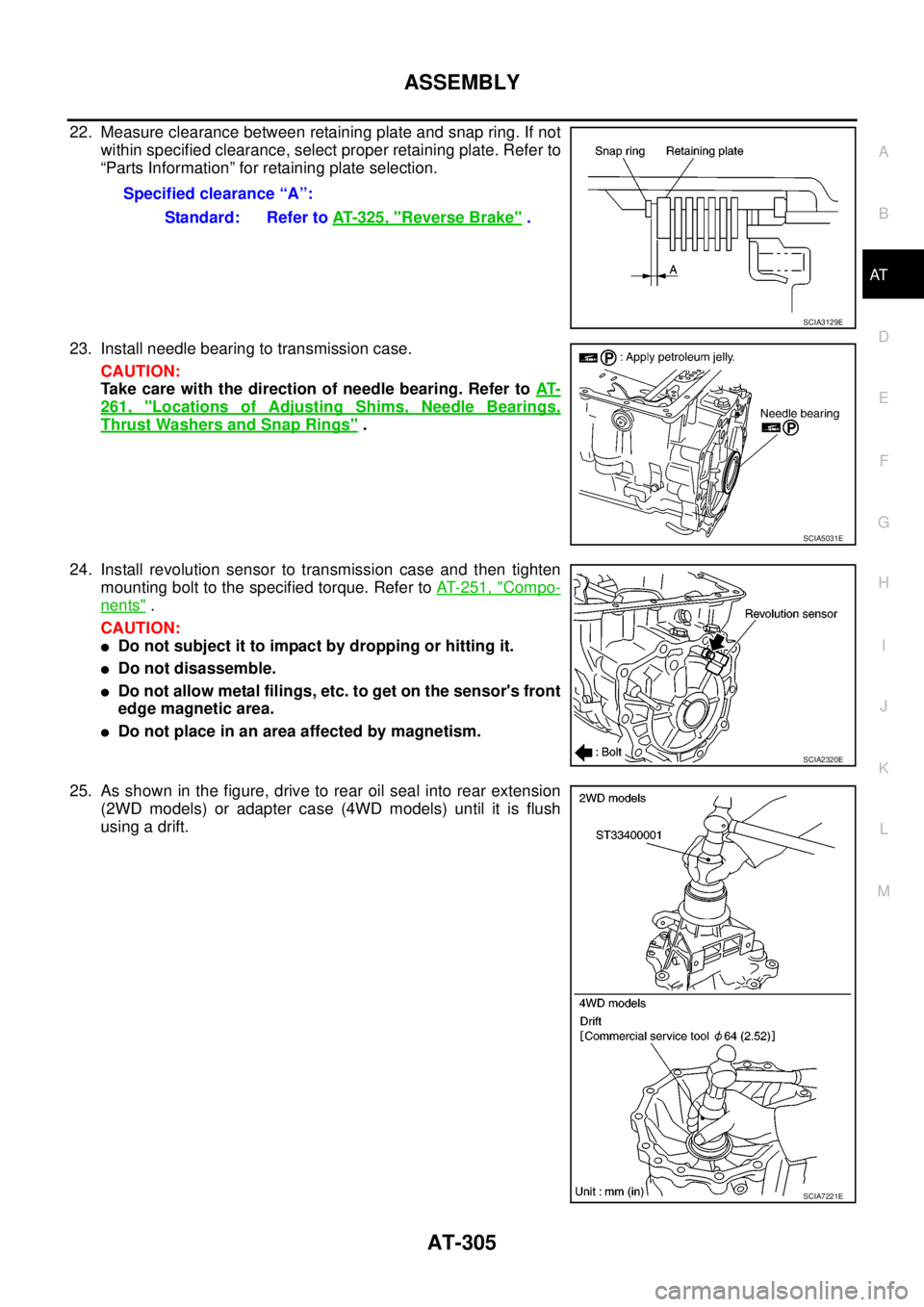 NISSAN NAVARA 2005  Repair Workshop Manual ASSEMBLY
AT-305
D
E
F
G
H
I
J
K
L
MA
B
AT
22. Measure clearance between retaining plate and snap ring. If not
within specified clearance, select proper retaining plate. Refer to
“Parts Information