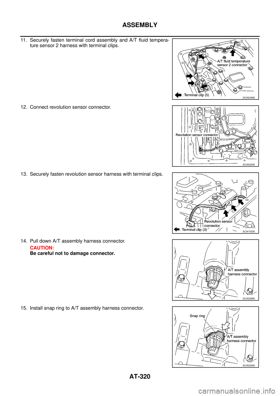 NISSAN NAVARA 2005  Repair Workshop Manual AT-320
ASSEMBLY
11. Securely fasten terminal cord assembly and A/T fluid tempera-
ture sensor 2 harness with terminal clips.
12. Connect revolution sensor connector.
13. Securely fasten revolution sen