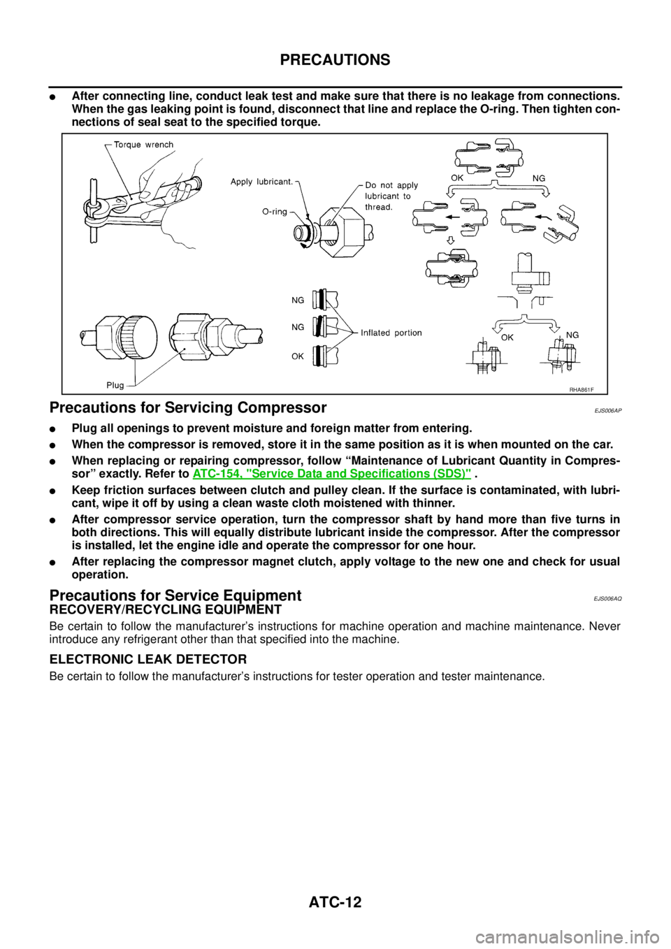 NISSAN NAVARA 2005 Repair Workshop Manual ATC-12
PRECAUTIONS
lAfter connecting line, conduct leak test and make sure that there is no leakage from connections.
When the gas leaking point is found, disconnect that line and replace the O-ring. NISSAN NAVARA 2005 Repair Workshop Manual ATC-12
PRECAUTIONS
lAfter connecting line, conduct leak test and make sure that there is no leakage from connections.
When the gas leaking point is found, disconnect that line and replace the O-ring.
