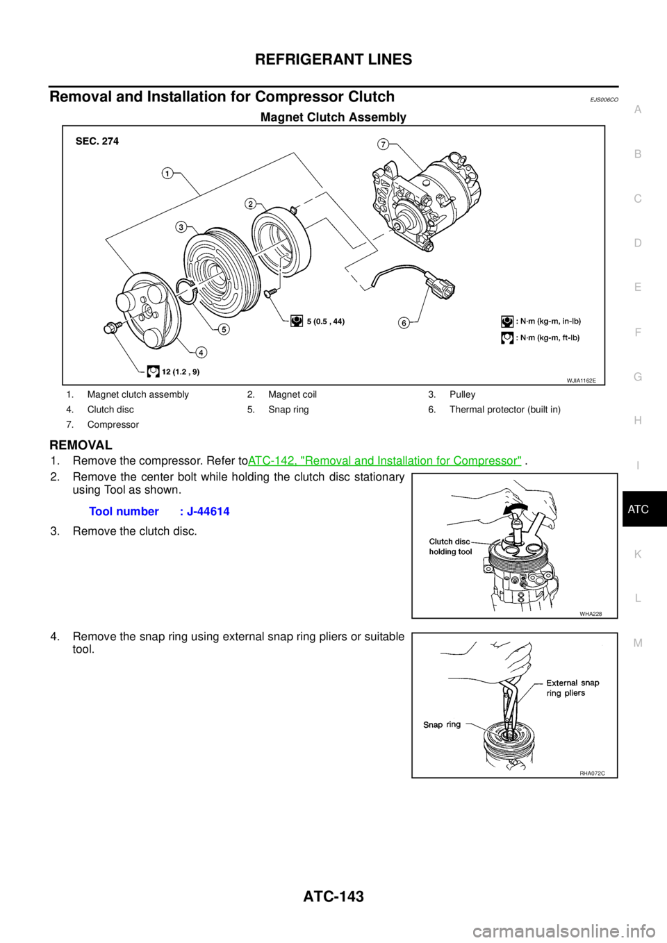 NISSAN NAVARA 2005  Repair Workshop Manual REFRIGERANT LINES
ATC-143
C
D
E
F
G
H
I
K
L
MA
B
AT C
Removal and Installation for Compressor ClutchEJS006CO
Magnet Clutch Assembly
REMOVAL
1. Remove the compressor. Refer toATC-142, "Removal and Inst