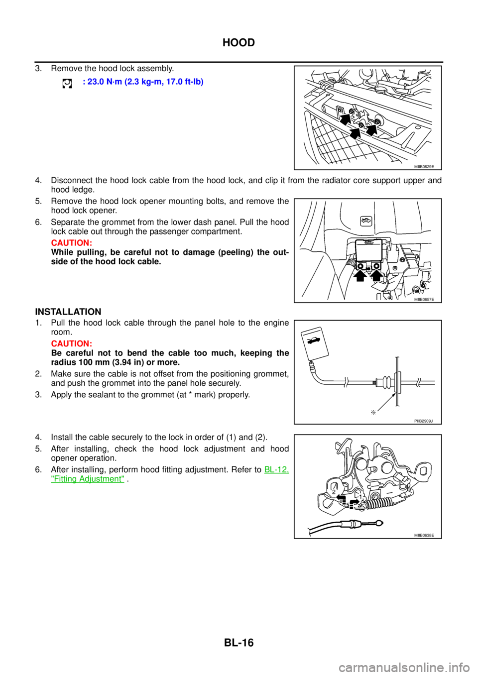 NISSAN NAVARA 2005 Repair Workshop Manual BL-16
HOOD
3. Remove the hood lock assembly.
4. Disconnect the hood lock cable from the hood lock, and clip it from the radiator core support upper and
hood ledge.
5. Remove the hood lock opener mount NISSAN NAVARA 2005 Repair Workshop Manual BL-16
HOOD
3. Remove the hood lock assembly.
4. Disconnect the hood lock cable from the hood lock, and clip it from the radiator core support upper and
hood ledge.
5. Remove the hood lock opener mount