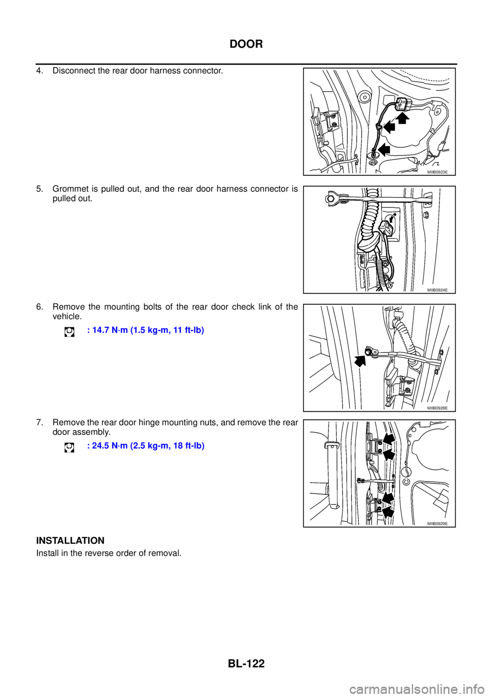 NISSAN NAVARA 2005  Repair Workshop Manual BL-122
DOOR
4. Disconnect the rear door harness connector.
5. Grommet is pulled out, and the rear door harness connector is
pulled out.
6. Remove the mounting bolts of the rear door check link of the
