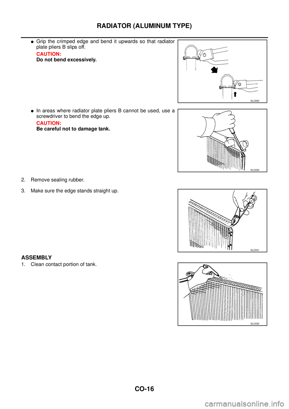 NISSAN NAVARA 2005  Repair Workshop Manual CO-16
RADIATOR (ALUMINUM TYPE)
lGrip the crimped edge and bend it upwards so that radiator
plate pliers B slips off.
CAUTION:
Do not bend excessively.
lIn areas where radiator plate pliers B cannot be