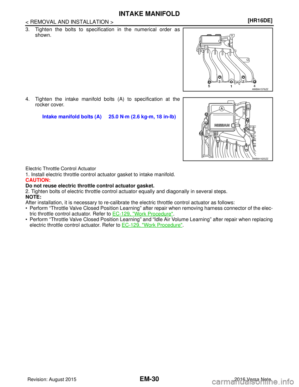 NISSAN NOTE 2016  Service Repair Manual EM-30
< REMOVAL AND INSTALLATION >[HR16DE]
INTAKE MANIFOLD
3. Tighten the bolts to specification in the numerical order as
shown. 
4. Tighten the intake manifold bolts (A) to specification at the rock