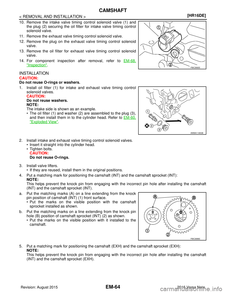 NISSAN NOTE 2016  Service Repair Manual EM-64
< REMOVAL AND INSTALLATION >[HR16DE]
CAMSHAFT
10. Remove the intake valve timing control solenoid valve (1) and
the plug (2) securing the oil filter for intake valve timing control
solenoid valv