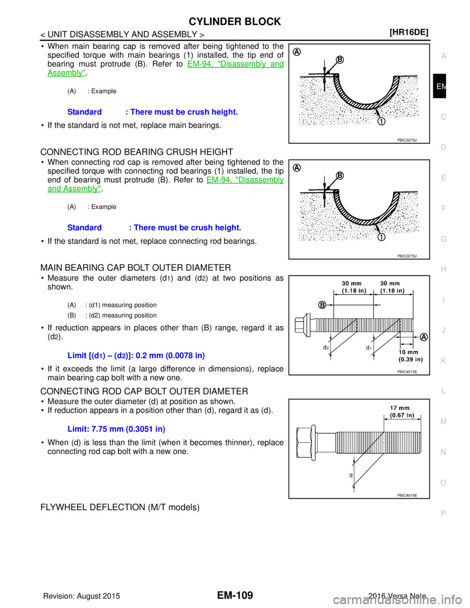 NISSAN NOTE 2016  Service Repair Manual CYLINDER BLOCKEM-109
< UNIT DISASSEMBLY AND ASSEMBLY > [HR16DE]
C
D
E
F
G H
I
J
K L
M A
EM
NP
O
• When main bearing cap is removed after being tightened to the
specified torque with main bearings (1