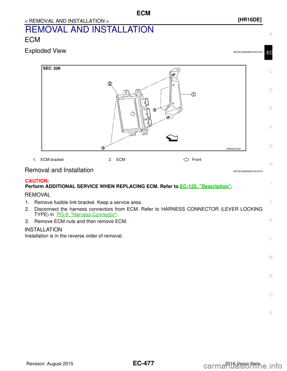 NISSAN NOTE 2016  Service Repair Manual ECM
EC-477
< REMOVAL AND INSTALLATION > [HR16DE]
C
D
E
F
G H
I
J
K L
M A
EC
NP
O
REMOVAL AND INSTALLATION
ECM
Exploded ViewINFOID:0000000012431673
Removal and InstallationINFOID:0000000012431674
CAUTI