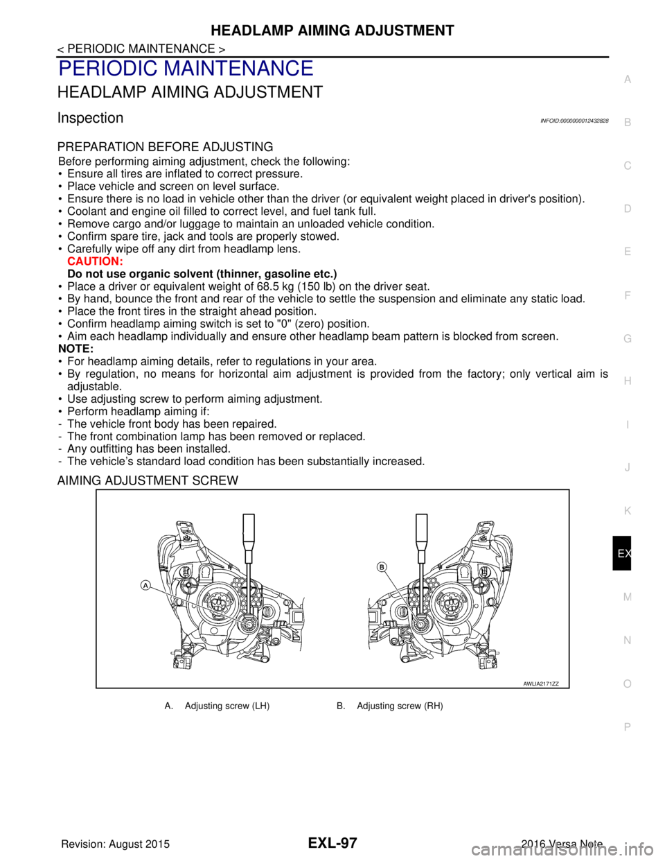 NISSAN NOTE 2016 Service Repair Manual HEADLAMP AIMING ADJUSTMENTEXL-97
< PERIODIC MAINTENANCE >
C
DE
F
G H
I
J
K
M A
B
EXL
N
O P
PERIODIC MAINTENANCE
HEADLAMP AIMING ADJUSTMENT
InspectionINFOID:0000000012432828
PREPARATION BEFORE ADJUSTIN NISSAN NOTE 2016 Service Repair Manual HEADLAMP AIMING ADJUSTMENTEXL-97
< PERIODIC MAINTENANCE >
C
DE
F
G H
I
J
K
M A
B
EXL
N
O P
PERIODIC MAINTENANCE
HEADLAMP AIMING ADJUSTMENT
InspectionINFOID:0000000012432828
PREPARATION BEFORE ADJUSTIN