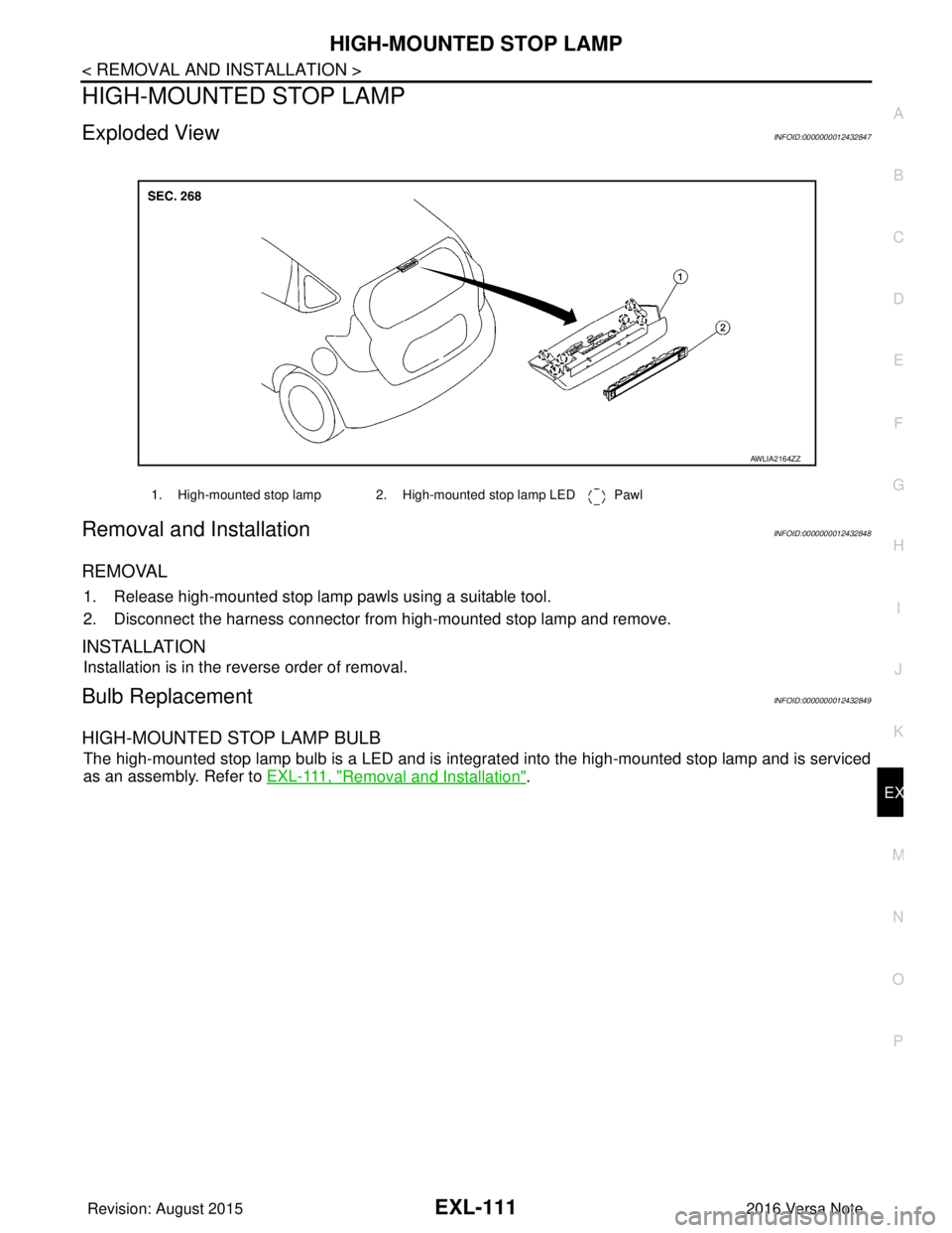 NISSAN NOTE 2016  Service Repair Manual HIGH-MOUNTED STOP LAMPEXL-111
< REMOVAL AND INSTALLATION >
C
DE
F
G H
I
J
K
M A
B
EXL
N
O P
HIGH-MOUNTED STOP LAMP
Exploded ViewINFOID:0000000012432847
Removal and InstallationINFOID:0000000012432848
