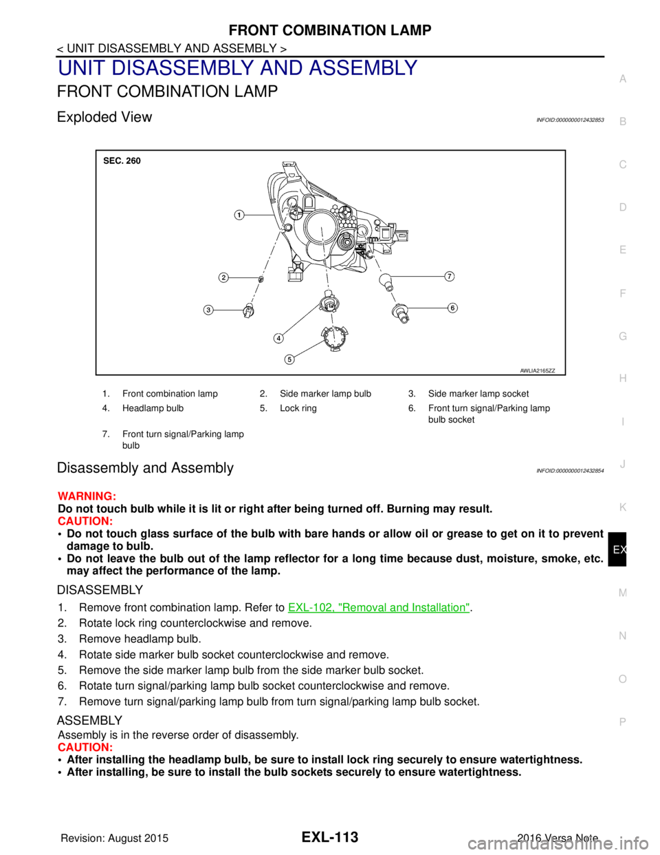 NISSAN NOTE 2016  Service Repair Manual FRONT COMBINATION LAMPEXL-113
< UNIT DISASSEMBLY AND ASSEMBLY >
C
DE
F
G H
I
J
K
M A
B
EXL
N
O P
UNIT DISASSEMBLY AND ASSEMBLY
FRONT COMBINATION LAMP
Exploded ViewINFOID:0000000012432853
Disassembly a