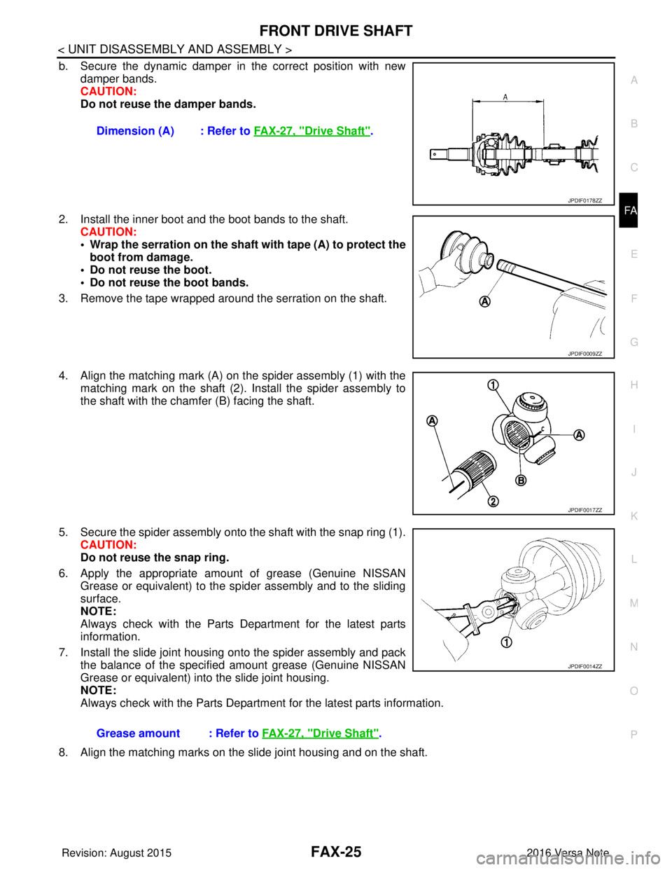 NISSAN NOTE 2016  Service Repair Manual FRONT DRIVE SHAFTFAX-25
< UNIT DISASSEMBLY AND ASSEMBLY >
CEF
G H
I
J
K L
M A
B
FA X
N
O P
b. Secure the dynamic damper in  the correct position with new
damper bands.
CAUTION:
Do not reuse the damper