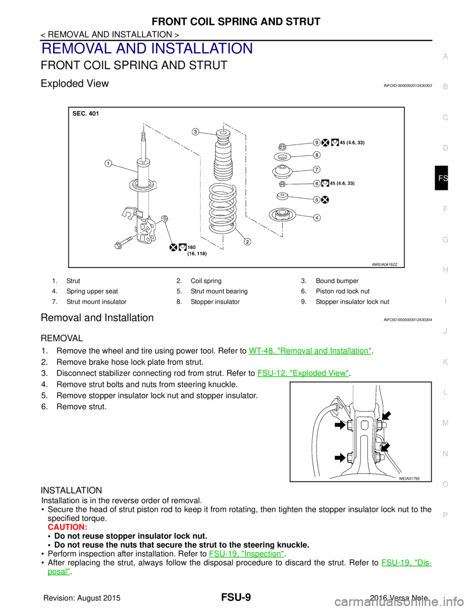 NISSAN NOTE 2016  Service Repair Manual FRONT COIL SPRING AND STRUTFSU-9
< REMOVAL AND INSTALLATION >
C
DF
G H
I
J
K L
M A
B
FSU
N
O P
REMOVAL AND INSTALLATION
FRONT COIL SPRING AND STRUT
Exploded ViewINFOID:0000000012430303
Removal and Ins