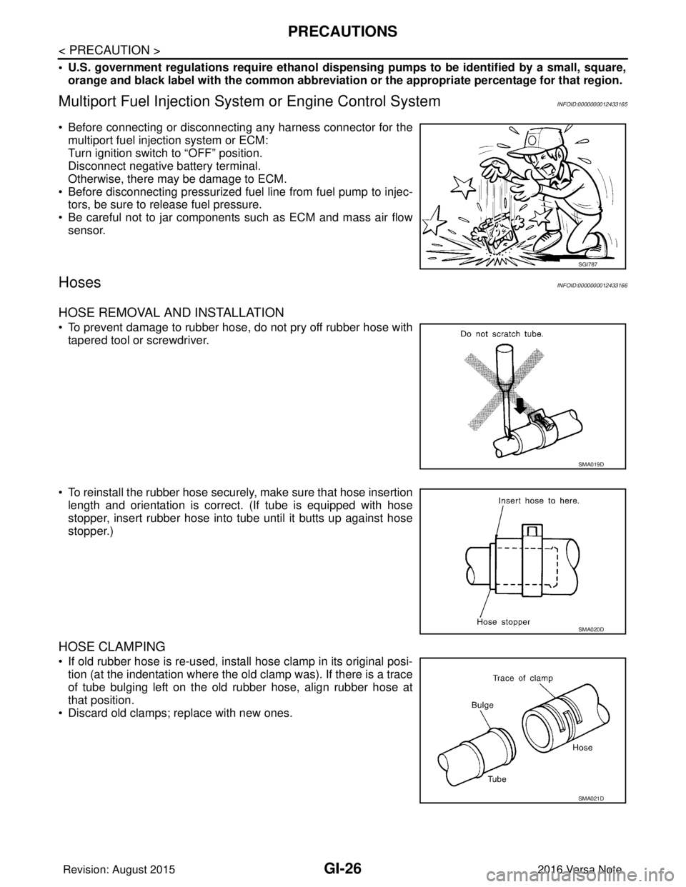 NISSAN NOTE 2016  Service Repair Manual GI-26
< PRECAUTION >
PRECAUTIONS
• U.S. government regulations require ethanol dispensing pumps to be identified by a small, square,
orange and black label with the common abbreviation or  the appro