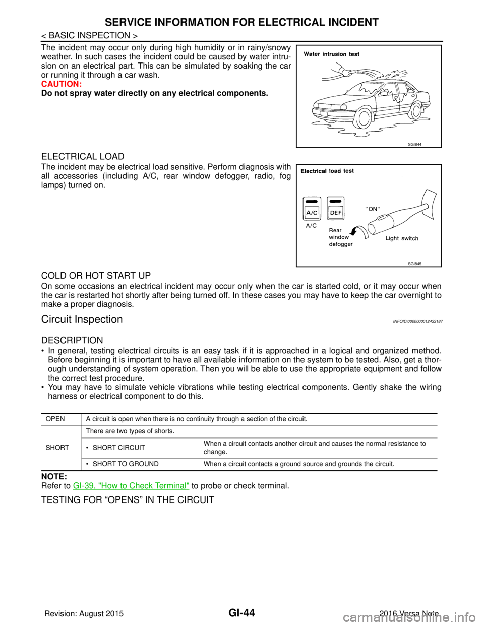 NISSAN NOTE 2016  Service Repair Manual GI-44
< BASIC INSPECTION >
SERVICE INFORMATION FOR ELECTRICAL INCIDENT
The incident may occur only during high humidity or in rainy/snowy
weather. In such cases the incident could be caused by water i