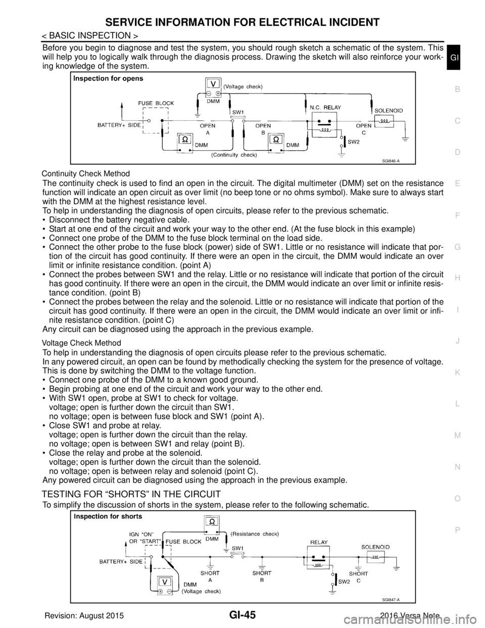 NISSAN NOTE 2016  Service Repair Manual SERVICE INFORMATION FOR ELECTRICAL INCIDENTGI-45
< BASIC INSPECTION >
C
DE
F
G H
I
J
K L
M B
GI
N
O P
Before you begin to diagnose and test the system, you  should rough sketch a schematic of the syst