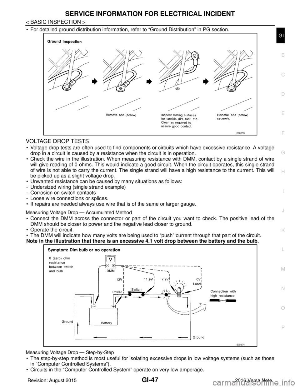 NISSAN NOTE 2016  Service Repair Manual SERVICE INFORMATION FOR ELECTRICAL INCIDENTGI-47
< BASIC INSPECTION >
C
DE
F
G H
I
J
K L
M B
GI
N
O P
• For detailed ground distribution information, refer to “Ground Distribution” in PG section