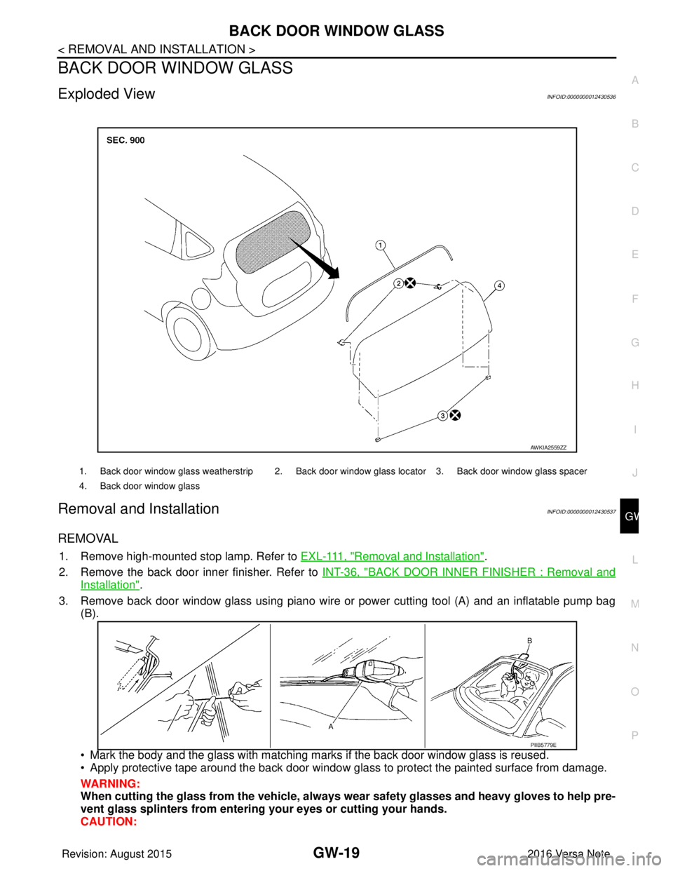 NISSAN NOTE 2016  Service Repair Manual BACK DOOR WINDOW GLASSGW-19
< REMOVAL AND INSTALLATION >
C
DE
F
G H
I
J
L
M A
B
GW
N
O P
BACK DOOR WINDOW GLASS
Exploded ViewINFOID:0000000012430536
Removal and InstallationINFOID:0000000012430537
REM