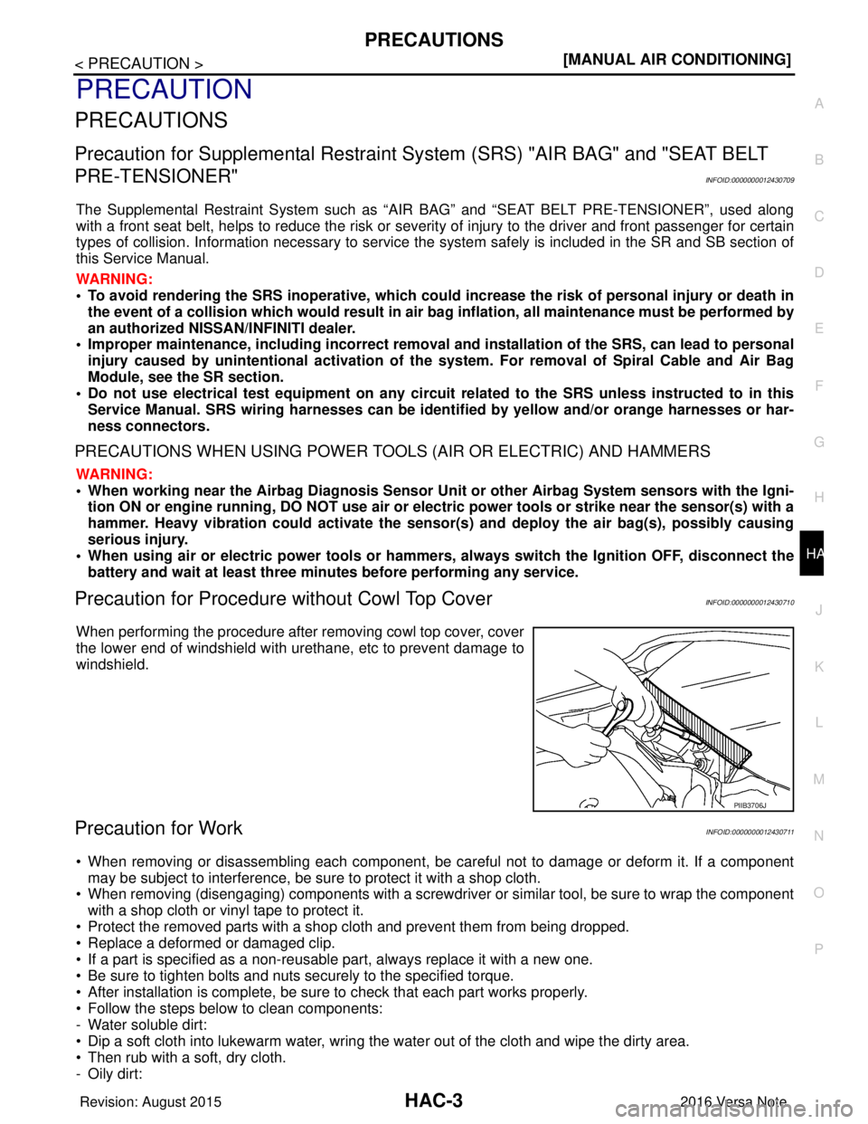 NISSAN NOTE 2016  Service Repair Manual PRECAUTIONSHAC-3
< PRECAUTION > [MANUAL AIR CONDITIONING]
C
D
E
F
G H
J
K L
M A
B
HAC
N
O P
PRECAUTION
PRECAUTIONS
Precaution for Supplemental  Restraint System (SRS) "AIR BAG" and "SEAT BELT 
PRE-TEN