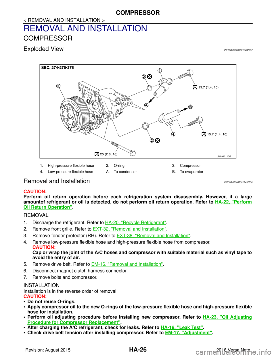 NISSAN NOTE 2016  Service Repair Manual HA-26
< REMOVAL AND INSTALLATION >
COMPRESSOR
REMOVAL AND INSTALLATION
COMPRESSOR
Exploded ViewINFOID:0000000012432007
Removal and InstallationINFOID:0000000012432008
CAUTION:
Perform oil return opera