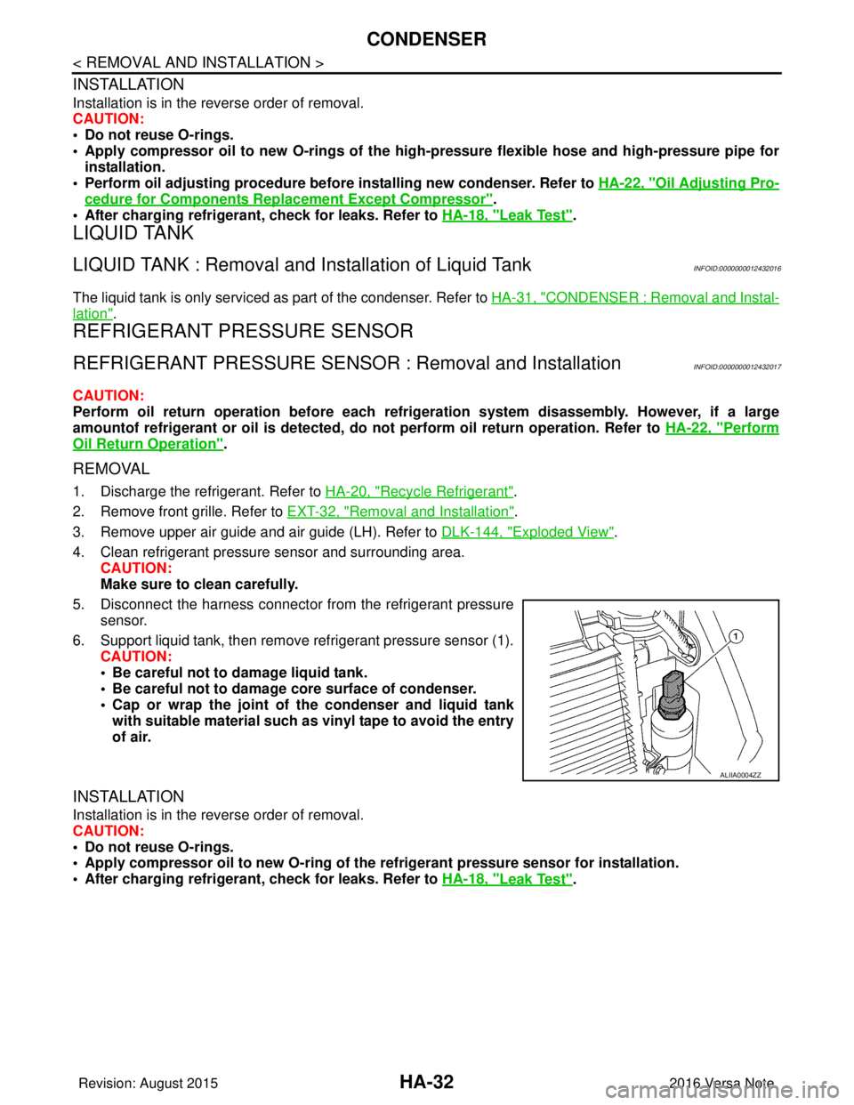 NISSAN NOTE 2016 Service Repair Manual HA-32
< REMOVAL AND INSTALLATION >
CONDENSER
INSTALLATION
Installation is in the reverse order of removal.
CAUTION:
• Do not reuse O-rings.
• Apply compressor oil to new O-rings of the high-pressu NISSAN NOTE 2016 Service Repair Manual HA-32
< REMOVAL AND INSTALLATION >
CONDENSER
INSTALLATION
Installation is in the reverse order of removal.
CAUTION:
• Do not reuse O-rings.
• Apply compressor oil to new O-rings of the high-pressu