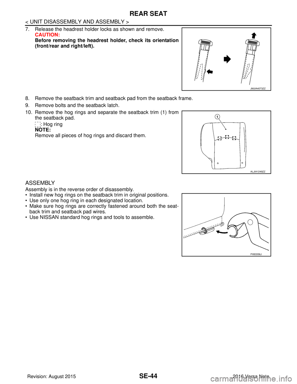 NISSAN NOTE 2016  Service Repair Manual SE-44
< UNIT DISASSEMBLY AND ASSEMBLY >
REAR SEAT
7. Release the headrest holder locks as shown and remove.CAUTION:
Before removing the headrest holder, check its orientation
(front/rear and right/lef