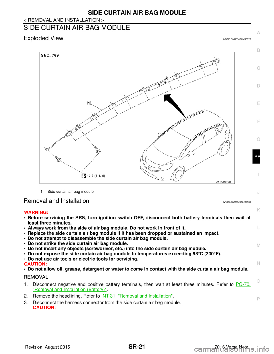 NISSAN NOTE 2016  Service Repair Manual SIDE CURTAIN AIR BAG MODULESR-21
< REMOVAL AND INSTALLATION >
C
DE
F
G
I
J
K L
M A
B
SR
N
O P
SIDE CURTAIN AIR BAG MODULE
Exploded ViewINFOID:0000000012430572
Removal and InstallationINFOID:0000000012