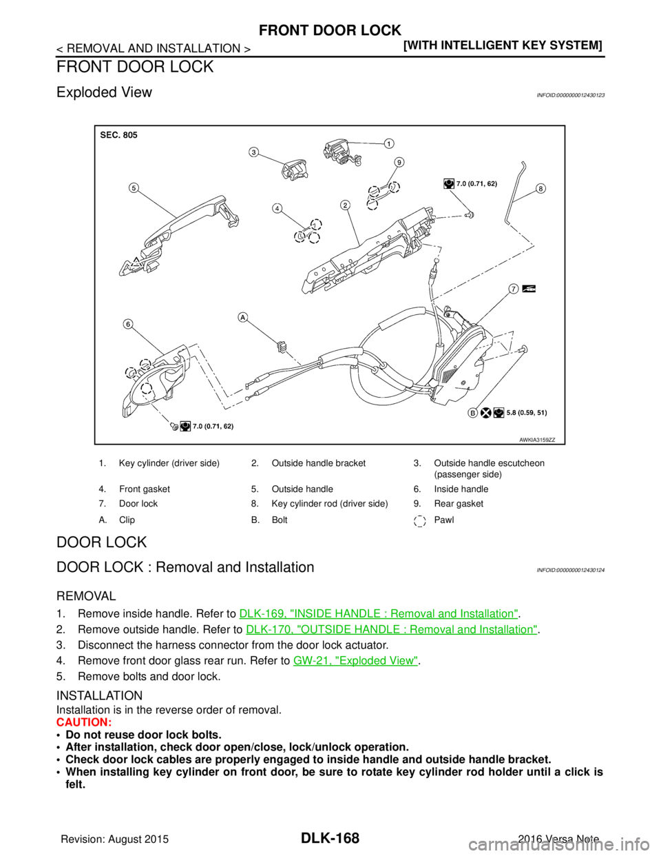 NISSAN NOTE 2016  Service Repair Manual DLK-168
< REMOVAL AND INSTALLATION >[WITH INTELLIGENT KEY SYSTEM]
FRONT DOOR LOCK
FRONT DOOR LOCK
Exploded ViewINFOID:0000000012430123
DOOR LOCK
DOOR LOCK : Removal and InstallationINFOID:000000001243