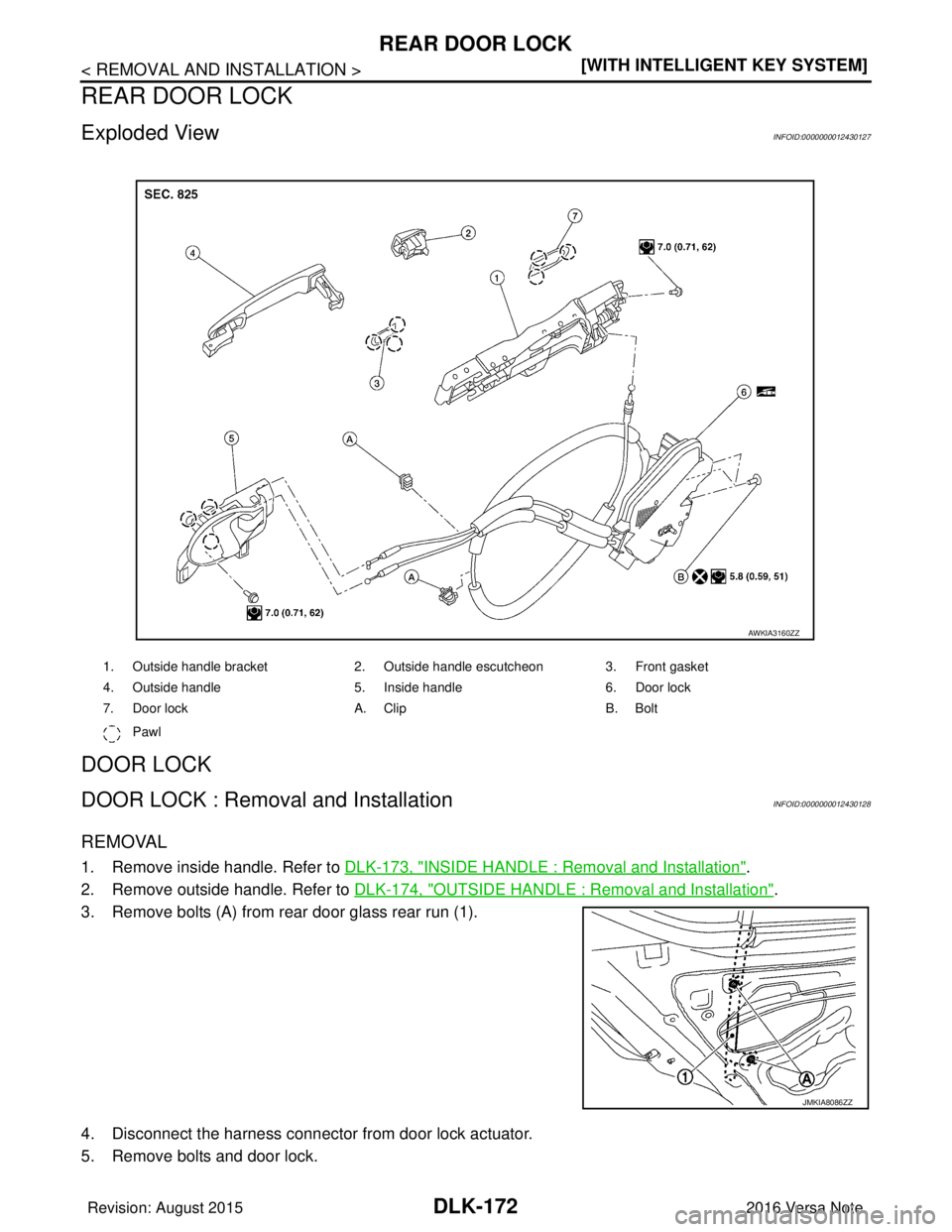 NISSAN NOTE 2016  Service Repair Manual DLK-172
< REMOVAL AND INSTALLATION >[WITH INTELLIGENT KEY SYSTEM]
REAR DOOR LOCK
REAR DOOR LOCK
Exploded ViewINFOID:0000000012430127
DOOR LOCK
DOOR LOCK : Removal and InstallationINFOID:00000000124301