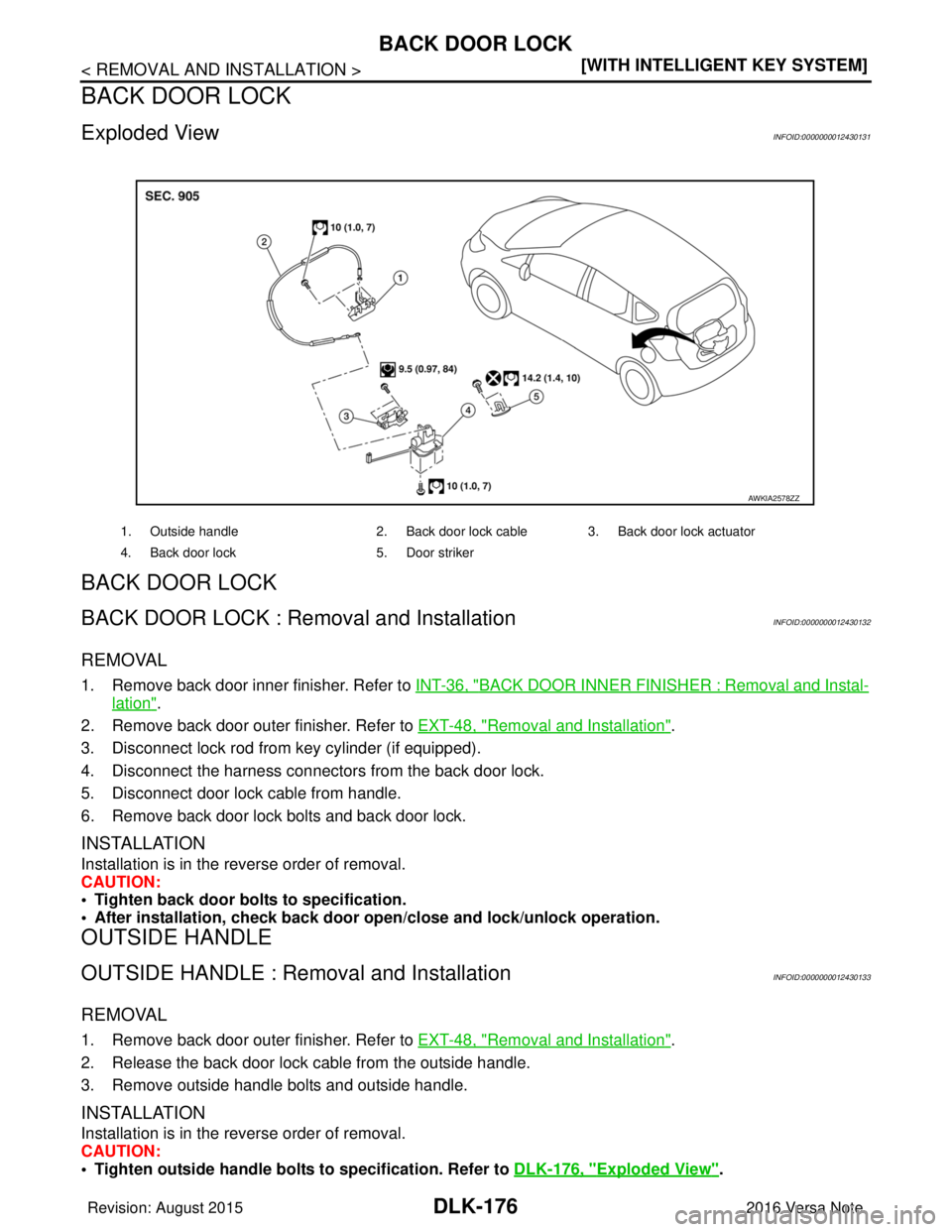 NISSAN NOTE 2016  Service Repair Manual DLK-176
< REMOVAL AND INSTALLATION >[WITH INTELLIGENT KEY SYSTEM]
BACK DOOR LOCK
BACK DOOR LOCK
Exploded ViewINFOID:0000000012430131
BACK DOOR LOCK
BACK DOOR LOCK : Re
moval and InstallationINFOID:000