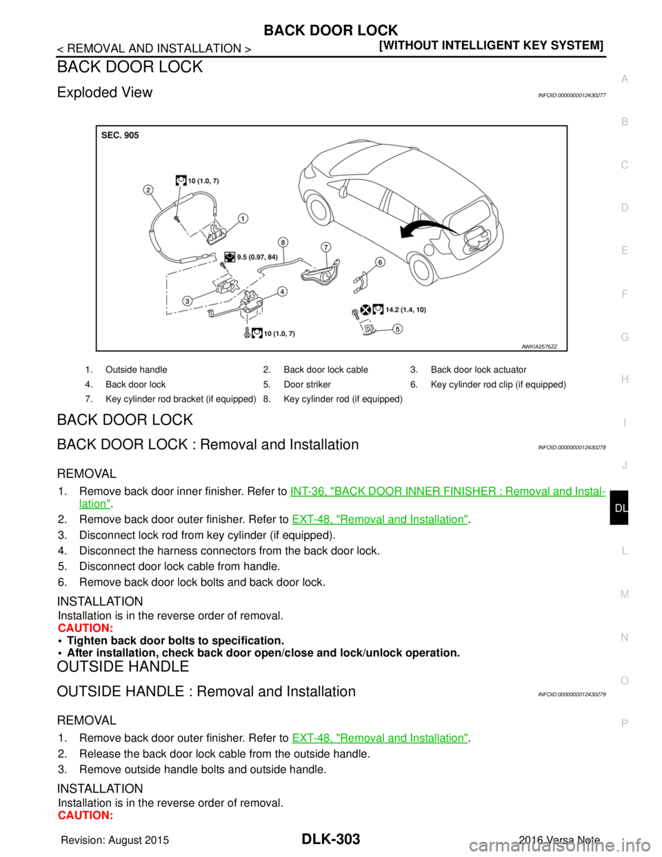 NISSAN NOTE 2016  Service Repair Manual BACK DOOR LOCKDLK-303
< REMOVAL AND INSTALLATION > [WITHOUT INTELLIGENT KEY SYSTEM]
C
D
E
F
G H
I
J
L
M A
B
DLK
N
O P
BACK DOOR LOCK
Exploded ViewINFOID:0000000012430277
BACK DOOR LOCK
BACK DOOR LOCK 