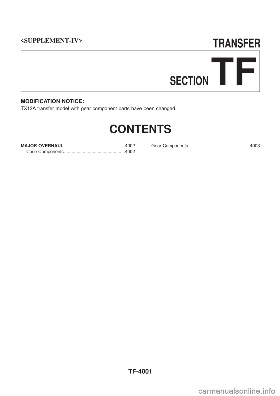 NISSAN PATROL 2004  Electronic Repair Manual <SUPPLEMENT-IV>                                                                        \
         TRANSFER
SECTION
TF
MODIFICATION NOTICE:
TX12A transfer model with gear component parts have been chan