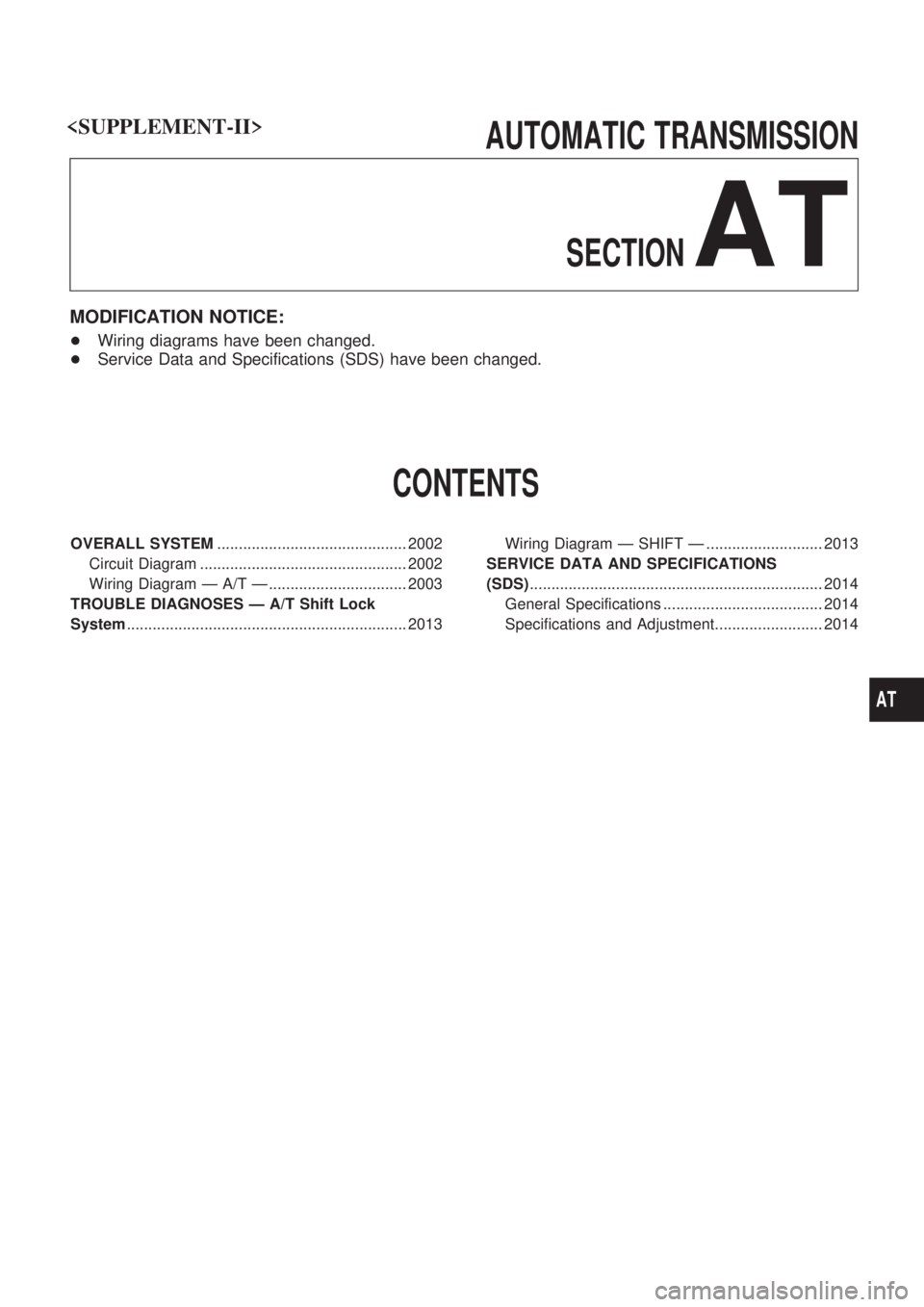 NISSAN PATROL 2001  Electronic Repair Manual AUTOMATIC TRANSMISSION
SECTION
AT
MODIFICATION NOTICE:
+Wiring diagrams have been changed.
+Service Data and Specifications (SDS) have been changed.
CONTENTS
OVERALL SYSTEM............................