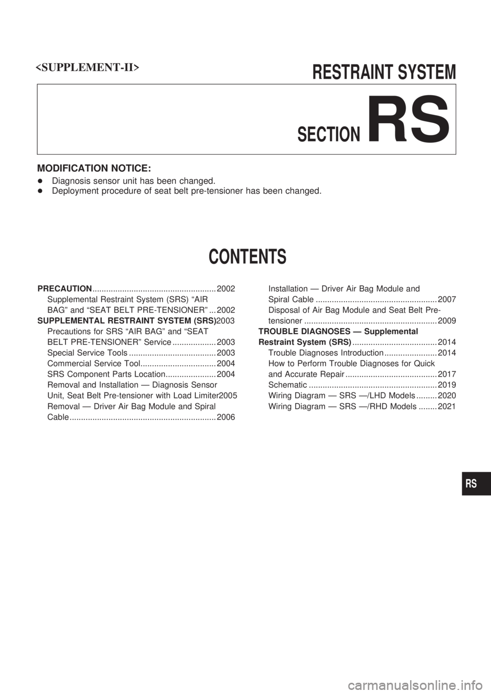 NISSAN PATROL 2001  Electronic Repair Manual RESTRAINT SYSTEM
SECTION
RS
MODIFICATION NOTICE:
+Diagnosis sensor unit has been changed.
+Deployment procedure of seat belt pre-tensioner has been changed.
CONTENTS
PRECAUTION........................
