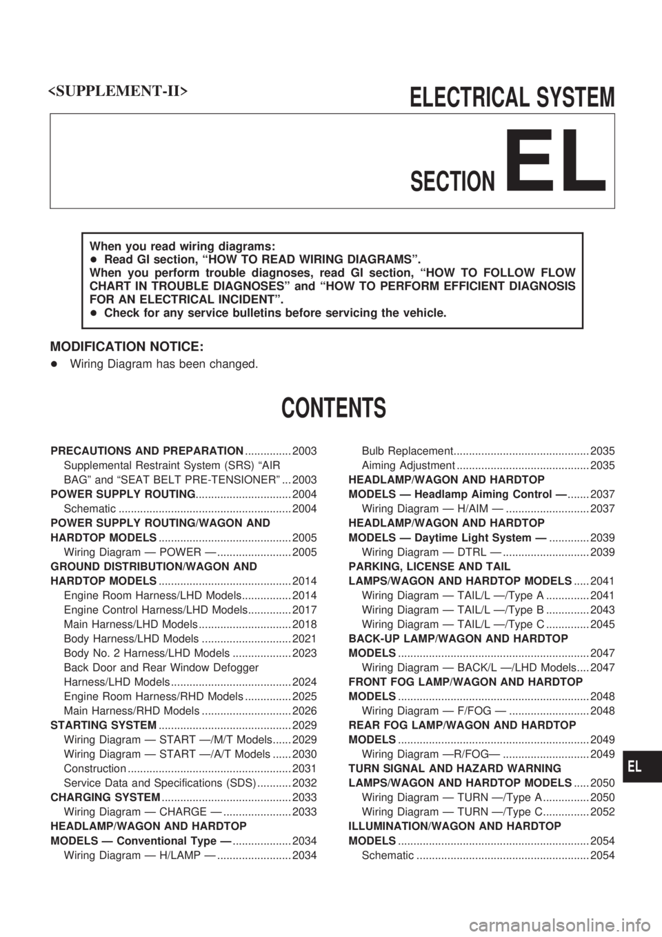 NISSAN PATROL 2001  Electronic Repair Manual ELECTRICAL SYSTEM
SECTION
EL
When you read wiring diagrams:
+Read GI section, ªHOW TO READ WIRING DIAGRAMSº.
When you perform trouble diagnoses, read GI section, ªHOW TO FOLLOW FLOW
CHART IN TROUBL
