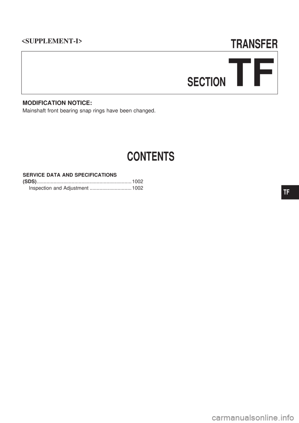 NISSAN PATROL 2000  Electronic Repair Manual TRANSFER
SECTION
TF
MODIFICATION NOTICE:
Mainshaft front bearing snap rings have been changed.
CONTENTS
SERVICE DATA AND SPECIFICATIONS
(SDS)...........................................................
