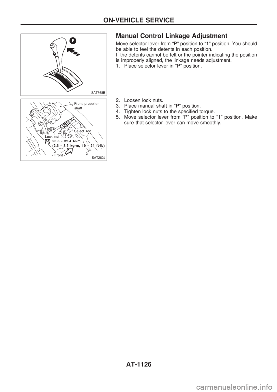 NISSAN PATROL 2000  Electronic Repair Manual Manual Control Linkage Adjustment
Move selector lever from ªPº position to ª1º position. You should
be able to feel the detents in each position.
If the detents cannot be felt or the pointer indic
