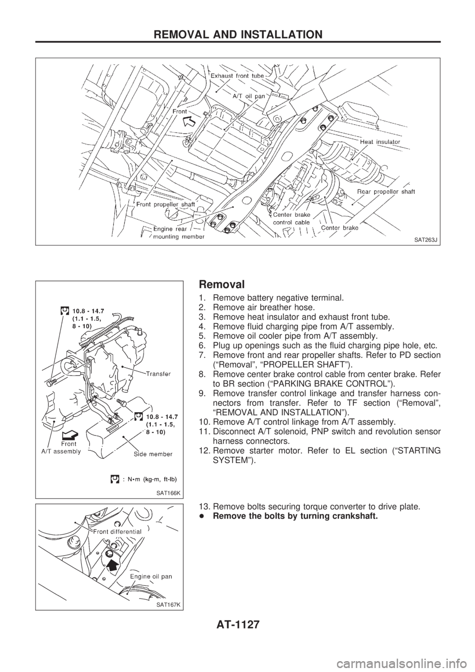 NISSAN PATROL 2000  Electronic Repair Manual Removal
1. Remove battery negative terminal.
2. Remove air breather hose.
3. Remove heat insulator and exhaust front tube.
4. Remove fluid charging pipe from A/T assembly.
5. Remove oil cooler pipe fr