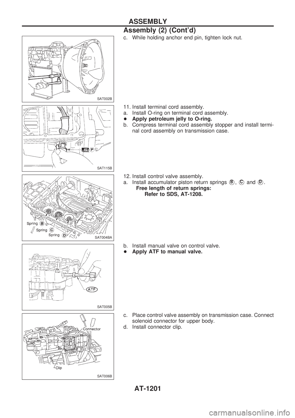 NISSAN PATROL 2000  Electronic Repair Manual c. While holding anchor end pin, tighten lock nut.
11. Install terminal cord assembly.
a. Install O-ring on terminal cord assembly.
+Apply petroleum jelly to O-ring.
b. Compress terminal cord assembly