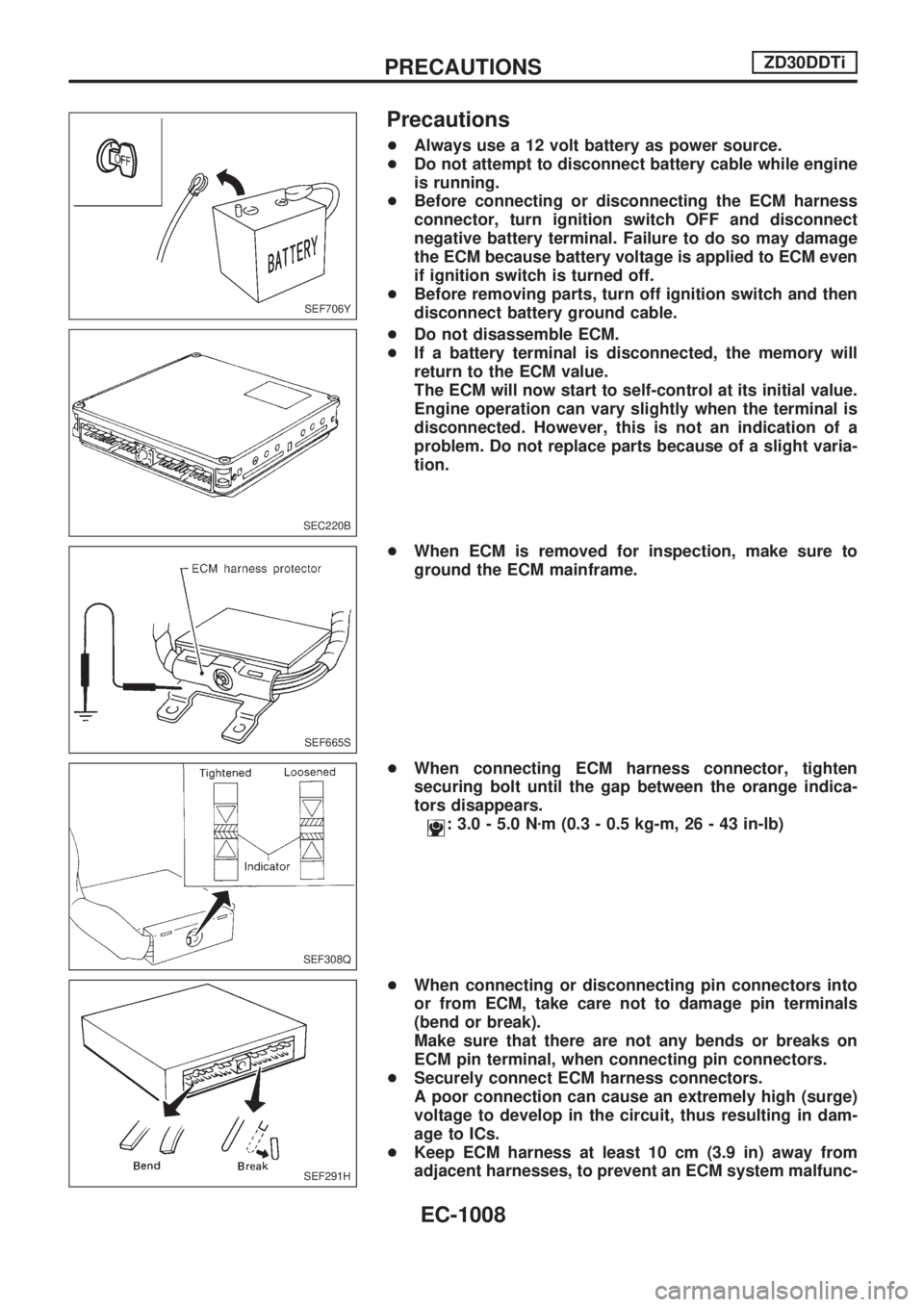 NISSAN PATROL 2000  Electronic Repair Manual Precautions
+Always use a 12 volt battery as power source.
+Do not attempt to disconnect battery cable while engine
is running.
+Before connecting or disconnecting the ECM harness
connector, turn igni