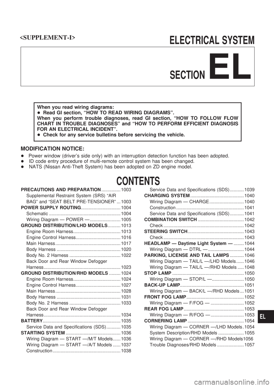 NISSAN PATROL 2000  Electronic Repair Manual ELECTRICAL SYSTEM
SECTION
EL
When you read wiring diagrams:
+Read GI section, ªHOW TO READ WIRING DIAGRAMSº.
When you perform trouble diagnoses, read GI section, ªHOW TO FOLLOW FLOW
CHART IN TROUBL