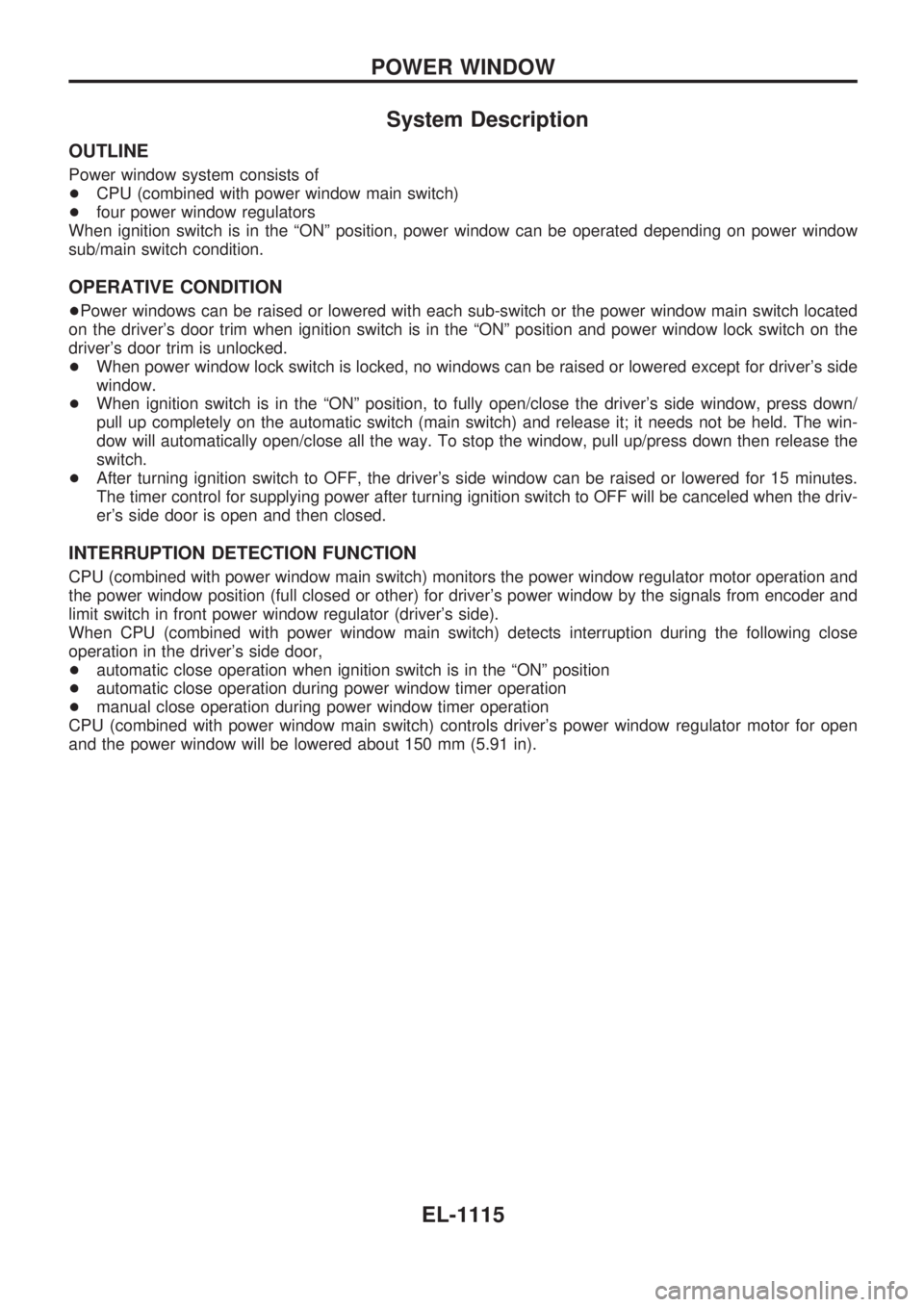 NISSAN PATROL 2000  Electronic Repair Manual System Description
OUTLINE
Power window system consists of
+CPU (combined with power window main switch)
+four power window regulators
When ignition switch is in the ªONº position, power window can 