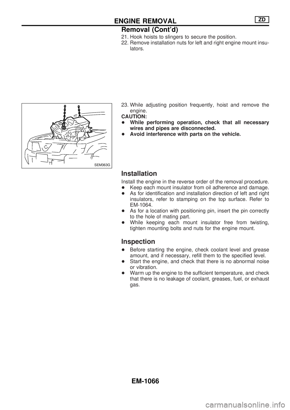 NISSAN PATROL 2000  Electronic Repair Manual 21. Hook hoists to slingers to secure the position.
22. Remove installation nuts for left and right engine mount insu-
lators.
23. While adjusting position frequently, hoist and remove the
engine.
CAU