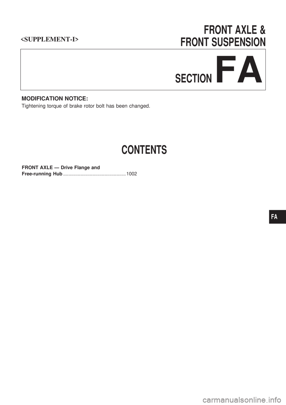 NISSAN PATROL 2000  Electronic Repair Manual FRONT AXLE &
FRONT SUSPENSION
SECTION
FA
MODIFICATION NOTICE:
Tightening torque of brake rotor bolt has been changed.
CONTENTS
FRONT AXLE Ð Drive Flange and
Free-running Hub..........................